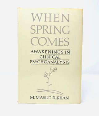 When spring comes : awakenings in clinical psychoanalysis